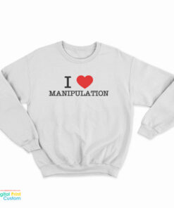 I Love Manipulation Sweatshirt