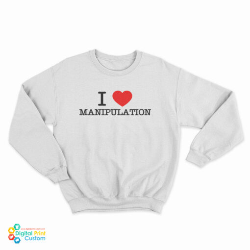 I Love Manipulation Sweatshirt