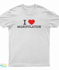 I Love Manipulation T-Shirt