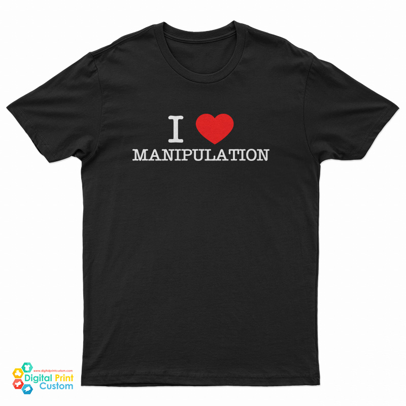 I Love Manipulation T-Shirt