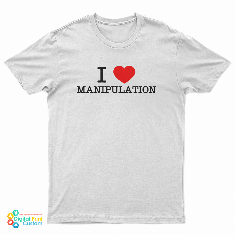 I Love Manipulation T-Shirt