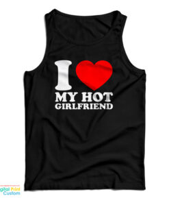 I Love My Hot Girlfriend Tank Top