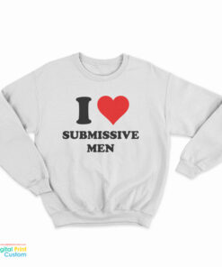 I Love Submissive Sweatshirt