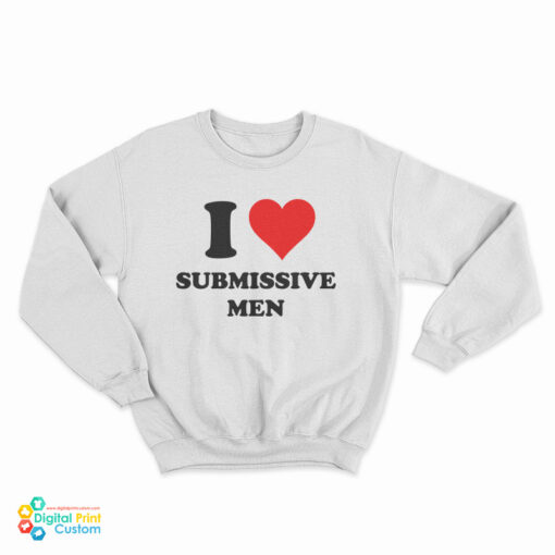 I Love Submissive Sweatshirt