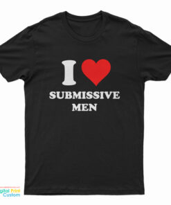 I Love Submissive T-Shirt