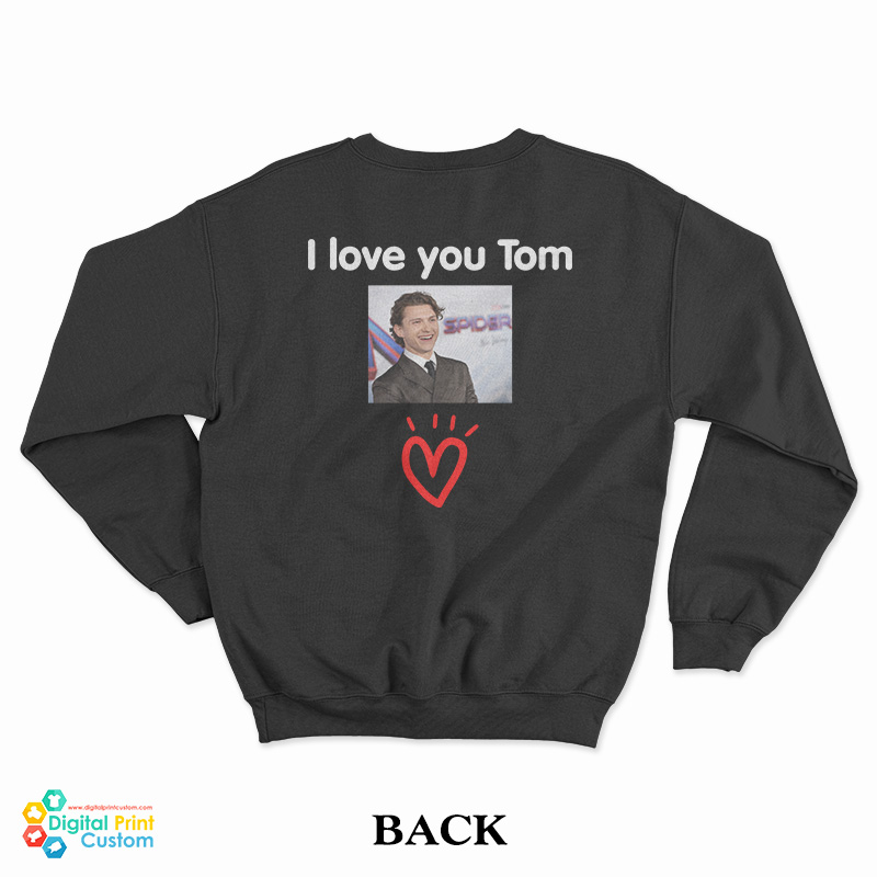I Love You Tom Holland Sweatshirt
