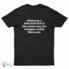 Idolizing a Politician Is Like Believing The Stripper Really Likes You T-Shirt