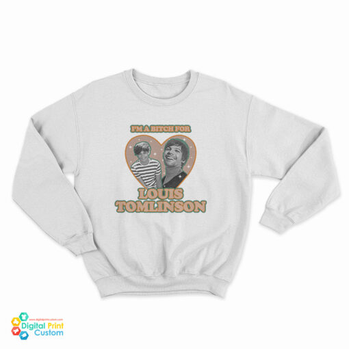 I'm A Bitch For Louis Tomlinson Sweatshirt