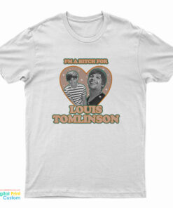 I'm A Bitch For Louis Tomlinson T-Shirt