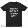 I'm Emo But In A Gerard Way T-Shirt