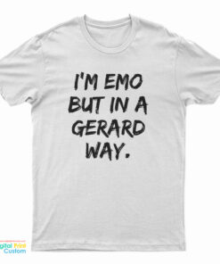 I'm Emo But In A Gerard Way T-Shirt