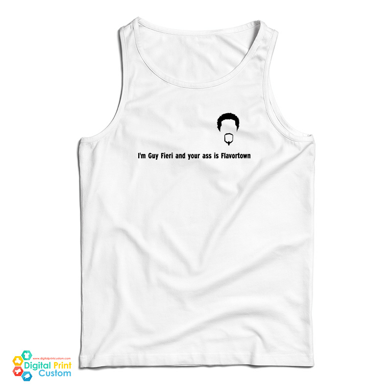 I'm Guy Fieri And Your Ass Is Flavortown Tank Top