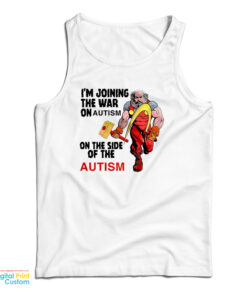 I'm Joining The War On Autism On The Side Of Autism Tank Top