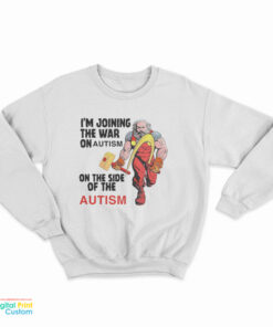 I'm Joining The War On Autism On The Side Of Autism Sweatshirt