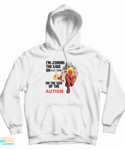 I'm Joining The War On Autism On The Side Of Autism Hoodie