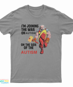 I'm Joining The War On Autism On The Side Of Autism T-Shirt