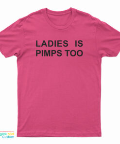 Ladies Is Pimps Too T-Shirt