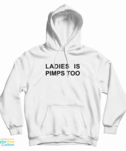 Ladies Is Pimps Too Hoodie