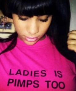 Ladies Is Pimps Too T-Shirt