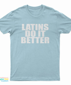 Latins Do It Better T-Shirt