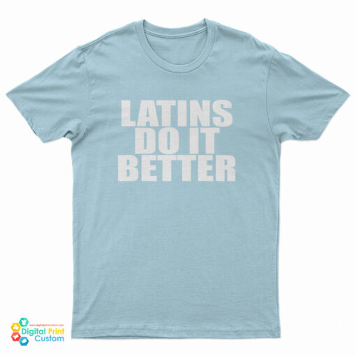 Latins Do It Better T-Shirt