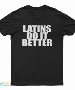Latins Do It Better T-Shirt