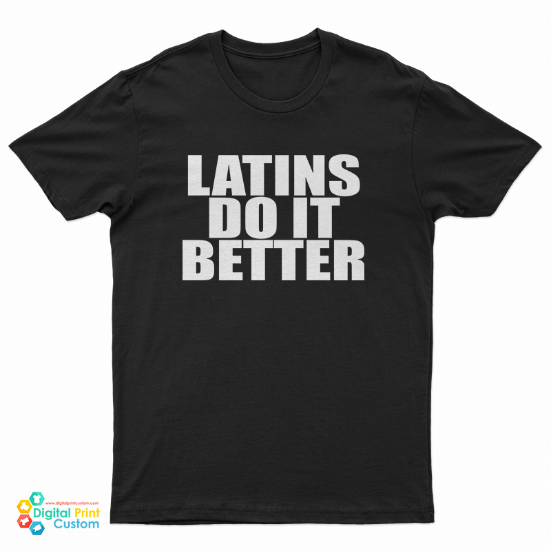 Latins Do It Better T-Shirt