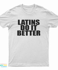 Latins Do It Better T-Shirt