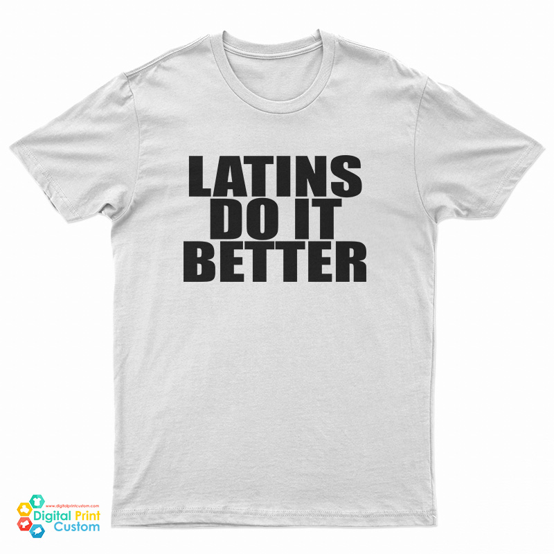 Latins Do It Better T-Shirt