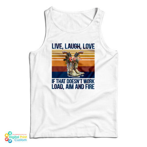 Live Laugh Love If That Doesn't Work Load Aim And Fire Tank Top