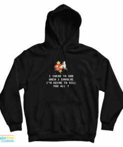 Magikarp Pokemon When I Envolve I'm Going To Kill You All Hoodie