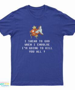 Magikarp Pokemon When I Envolve I'm Going To Kill You All T-Shirt