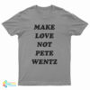 Make Love Not Pete Wentz T-Shirt
