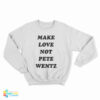 Make Love Not Pete Wentz Sweatshirt