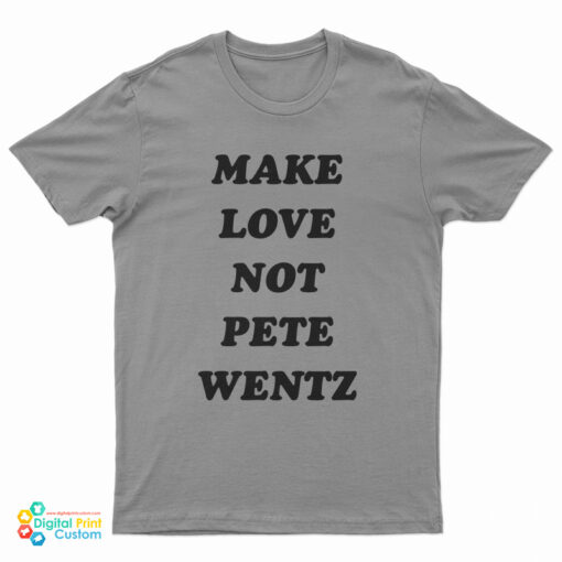 Make Love Not Pete Wentz T-Shirt