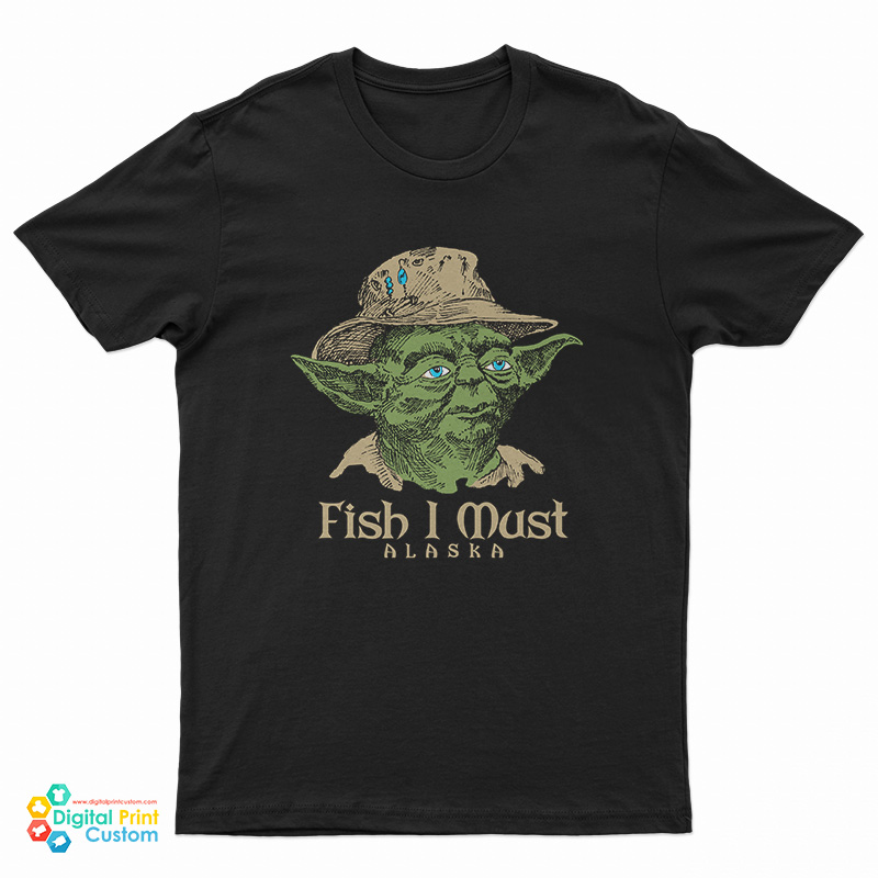 Yoda Fish I Must Alaska T-Shirt