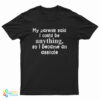 My Parents Said I Could Be Anything So I Became An Asshole T-Shirt