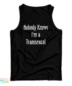 Nobody Knows I'm A Transsexual Tank Top