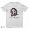 Scream No You Hang Up T-Shirt