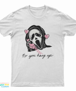 Scream No You Hang Up T-Shirt