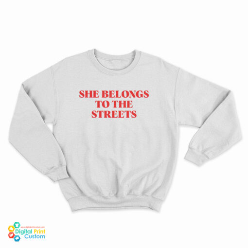 She Belongs To The Streets Sweatshirt
