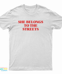 She Belongs To The Streets T-Shirt