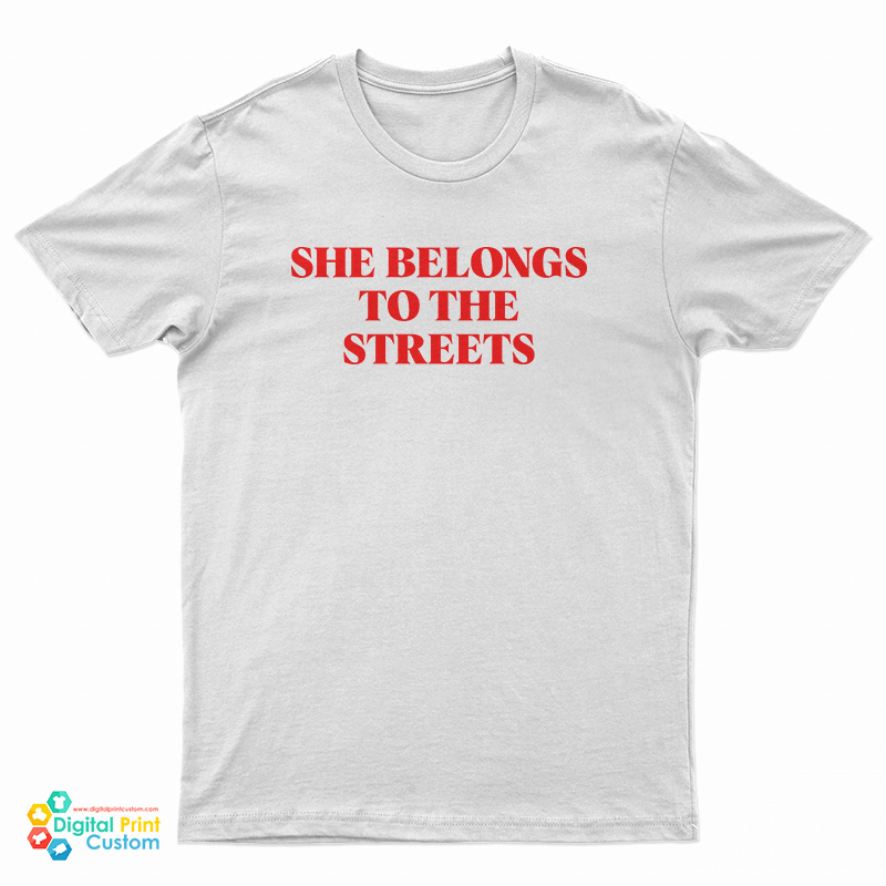 She Belongs To The Streets T-Shirt
