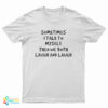 Sometimes I Talk To Myself Then We Both Laugh And Laugh T-Shirt