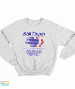 Still Tippin Games Of The XXIIIrd Slab Olympiad Houston Tx 2005 Sweatshirt
