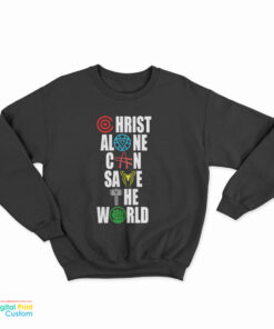 The Avengers Christ Alone Can Save The World Sweatshirt