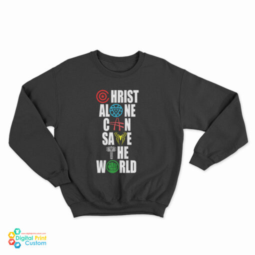 The Avengers Christ Alone Can Save The World Sweatshirt
