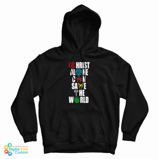 The Avengers Christ Alone Can Save The World Hoodie