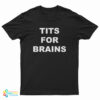 Tits For Brains T-Shirt