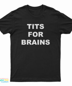 Tits For Brains T-Shirt
